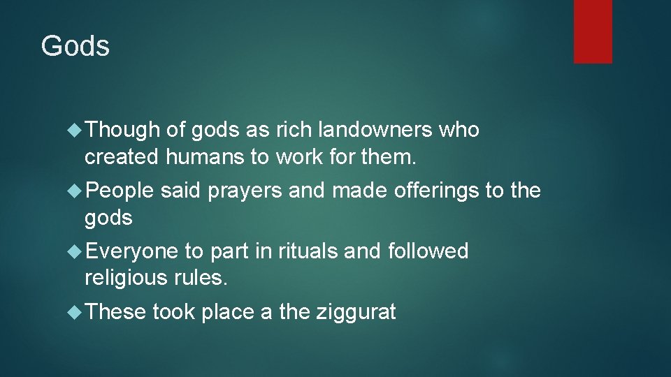 Gods Though of gods as rich landowners who created humans to work for them.