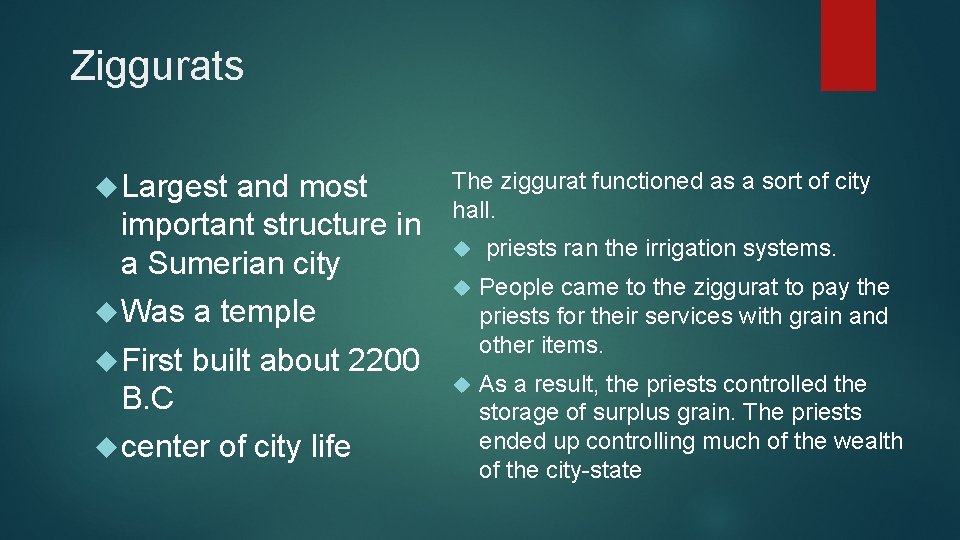 Ziggurats Largest and most important structure in a Sumerian city Was a temple First