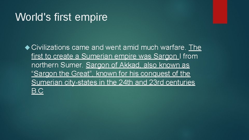 World's first empire Civilizations came and went amid much warfare. The first to create