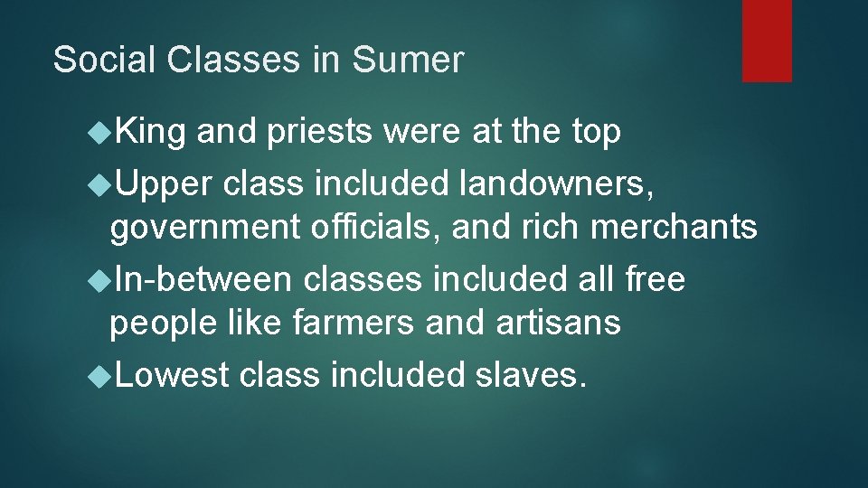 Social Classes in Sumer King and priests were at the top Upper class included