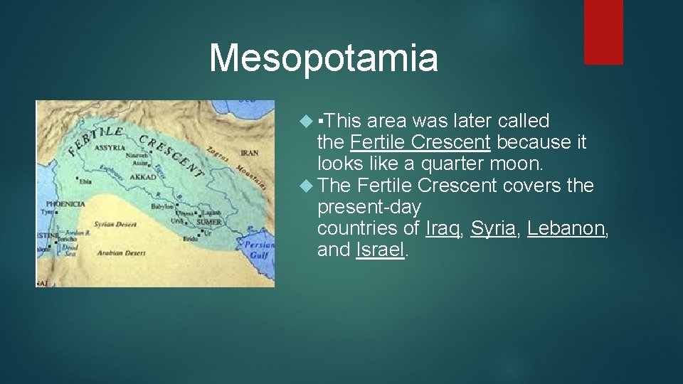 Mesopotamia ▪This area was later called the Fertile Crescent because it looks like a