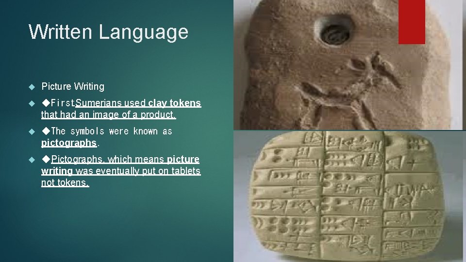 Written Language Picture Writing ◆First, Sumerians used clay tokens that had an image of