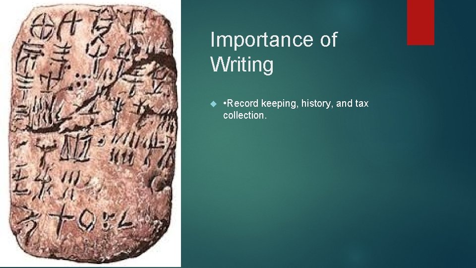 Importance of Writing • Record keeping, history, and tax collection. 