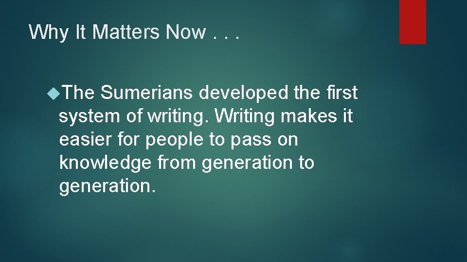 Why It Matters Now. . . The Sumerians developed the first system of writing.