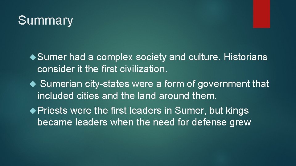 Summary Sumer had a complex society and culture. Historians consider it the first civilization.