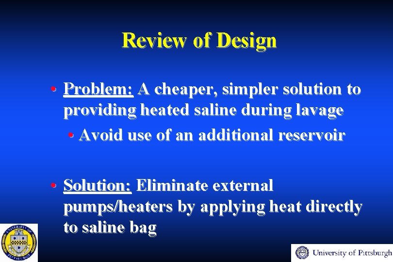 Review of Design • Problem: A cheaper, simpler solution to providing heated saline during