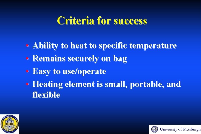 Criteria for success • • Ability to heat to specific temperature Remains securely on