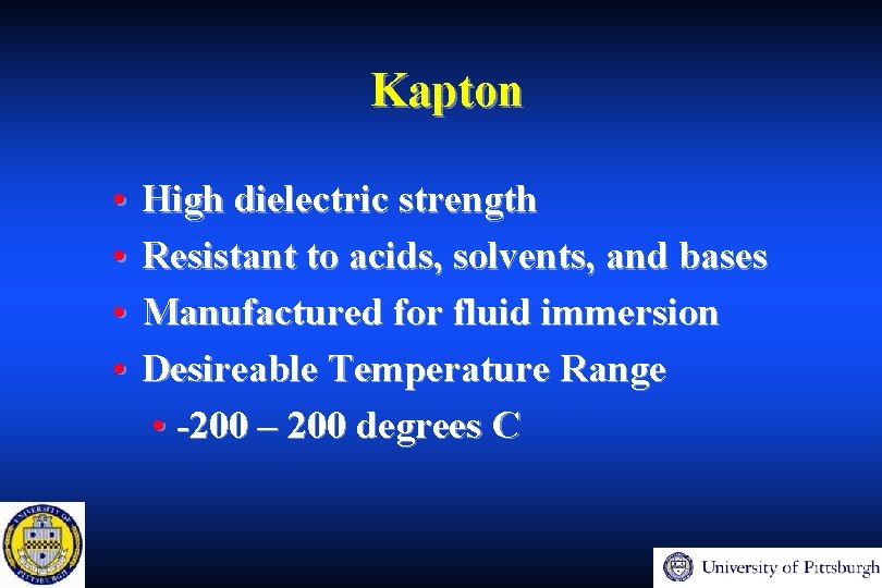 Kapton • • High dielectric strength Resistant to acids, solvents, and bases Manufactured for