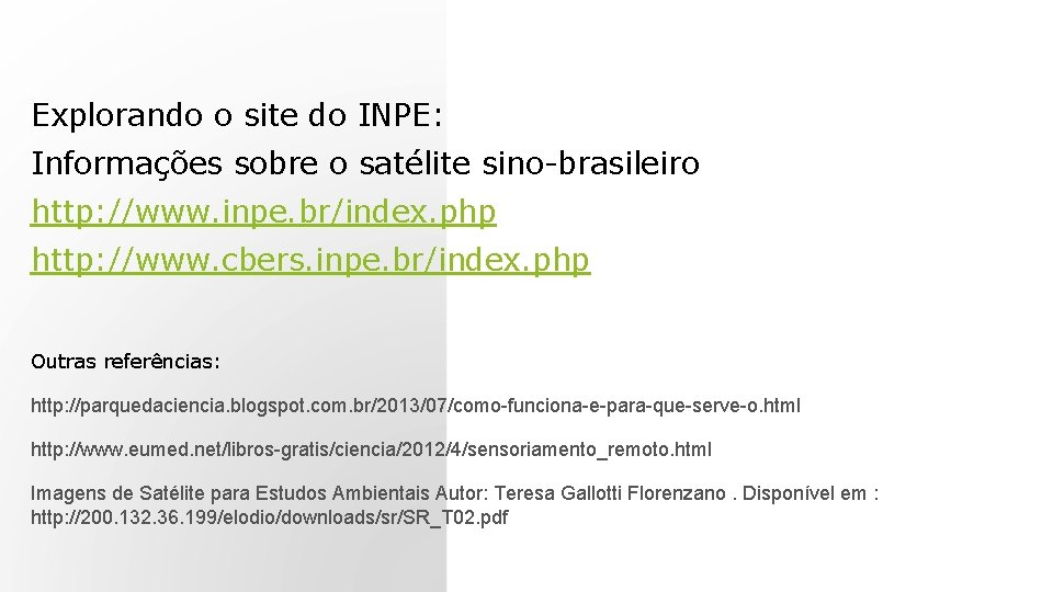 Explorando o site do INPE: Informações sobre o satélite sino-brasileiro http: //www. inpe. br/index.