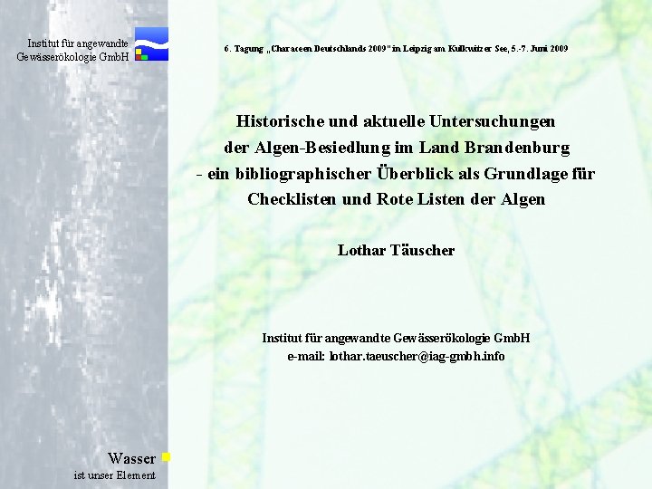 Institut für angewandte Gewässerökologie Gmb. H 6. Tagung „Characeen Deutschlands 2009“ in Leipzig am