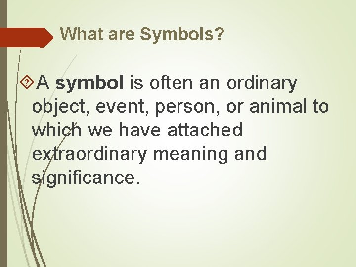 What are Symbols? A symbol is often an ordinary object, event, person, or animal