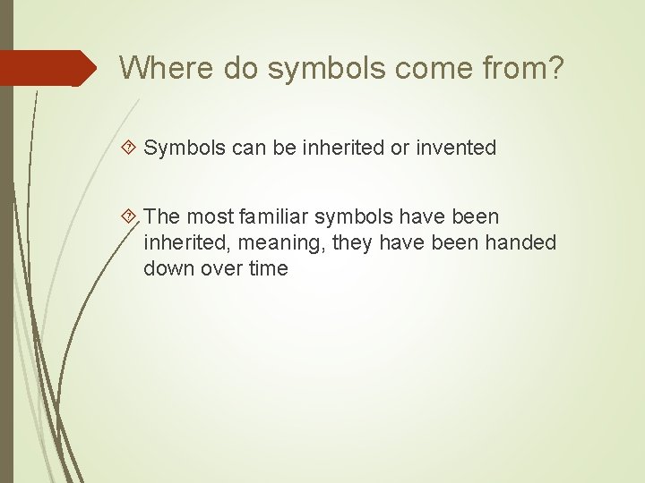 Where do symbols come from? Symbols can be inherited or invented The most familiar