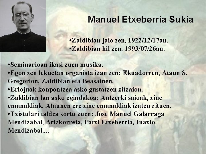 Manuel Etxeberria Sukia • Zaldibian jaio zen, 1922/12/17 an. • Zaldibian hil zen, 1993/07/26