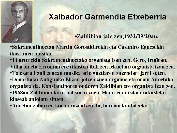 Xalbador Garmendia Etxeberria • Zaldibian jaio zen, 1932/09/20 an. • Sakramentinoetan Martin Gorostidirekin eta