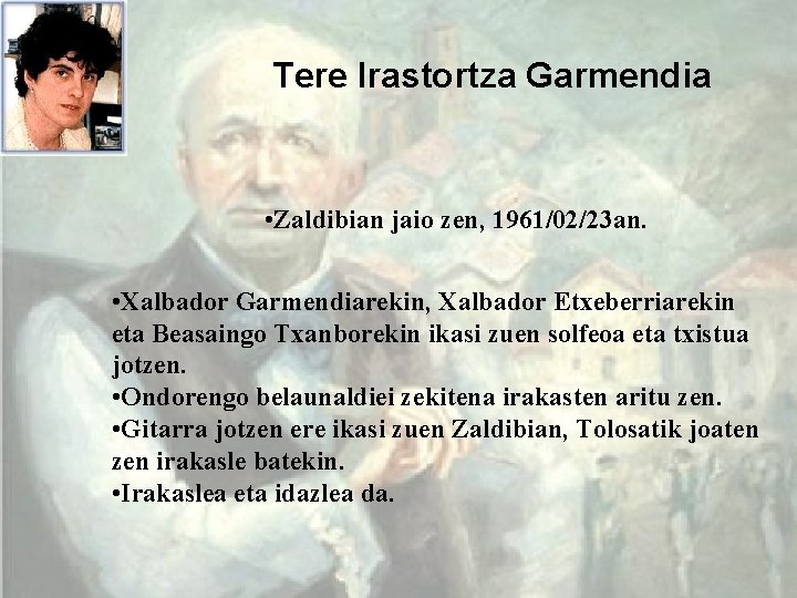 Tere Irastortza Garmendia • Zaldibian jaio zen, 1961/02/23 an. • Xalbador Garmendiarekin, Xalbador Etxeberriarekin