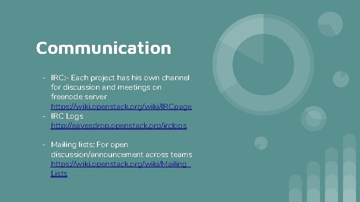 Communication - IRC: - Each project has his own channel for discussion and meetings