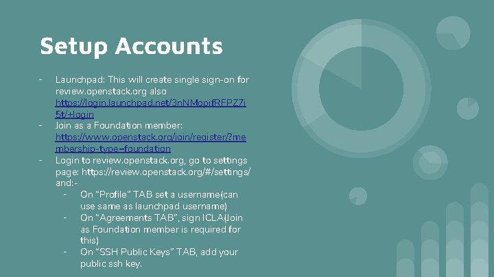 Setup Accounts - - Launchpad: This will create single sign-on for review. openstack. org