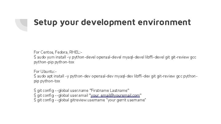 Setup your development environment For Centos, Fedora, RHEL: $ sudo yum install -y python-devel