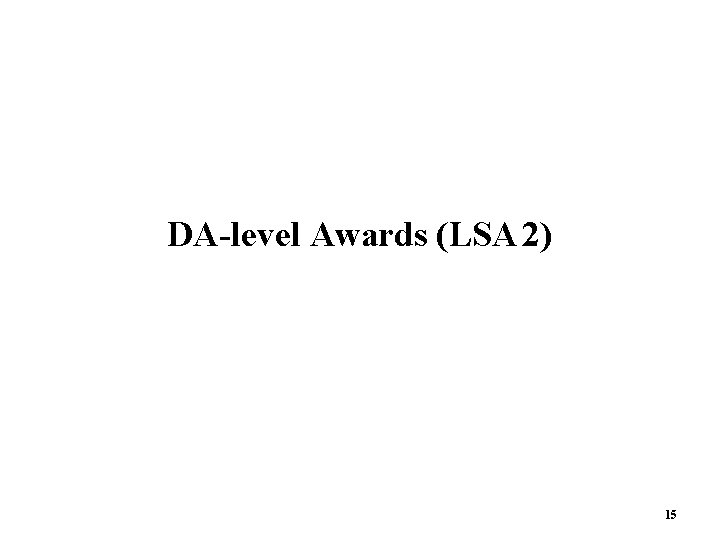 DA-level Awards (LSA 2) 15  DA-level Awards (LSA 2) 15