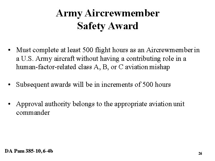 Army Aircrewmember Safety Award • Must complete at least 500 flight hours as an Army Aircrewmember Safety Award • Must complete at least 500 flight hours as an