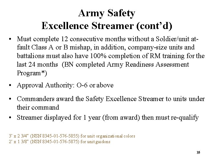 Army Safety Excellence Streamer (cont’d) • Must complete 12 consecutive months without a Soldier/unit Army Safety Excellence Streamer (cont’d) • Must complete 12 consecutive months without a Soldier/unit