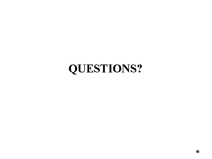 QUESTIONS? 40  QUESTIONS? 40