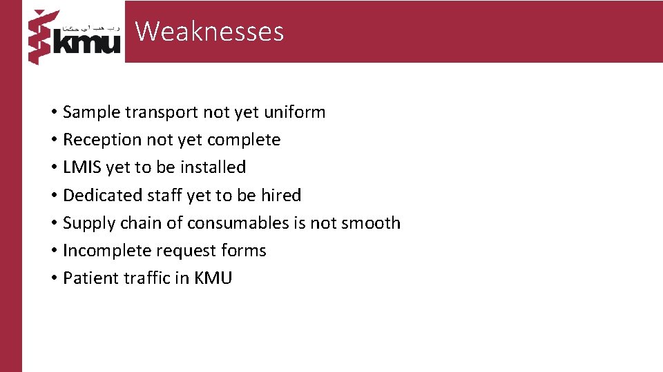 Weaknesses • Sample transport not yet uniform • Reception not yet complete • LMIS