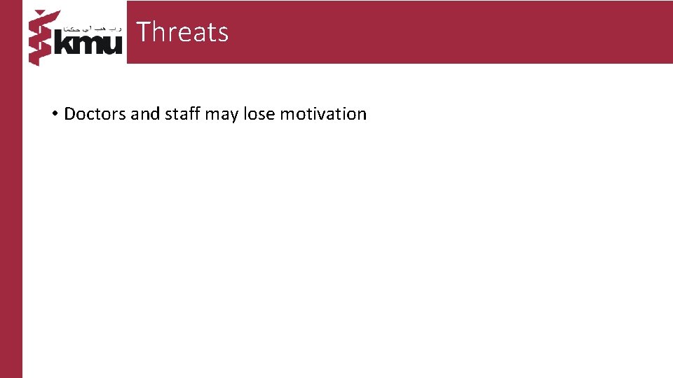 Threats • Doctors and staff may lose motivation 