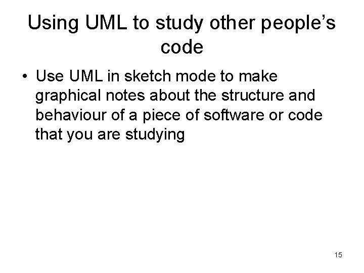 Using UML to study other people’s code • Use UML in sketch mode to