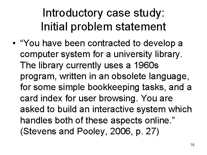 Introductory case study: Initial problem statement • “You have been contracted to develop a