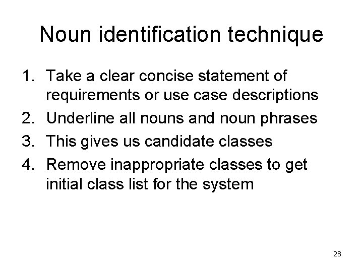Noun identification technique 1. Take a clear concise statement of requirements or use case