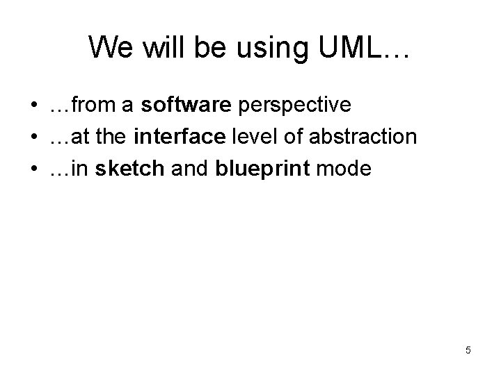 We will be using UML… • …from a software perspective • …at the interface