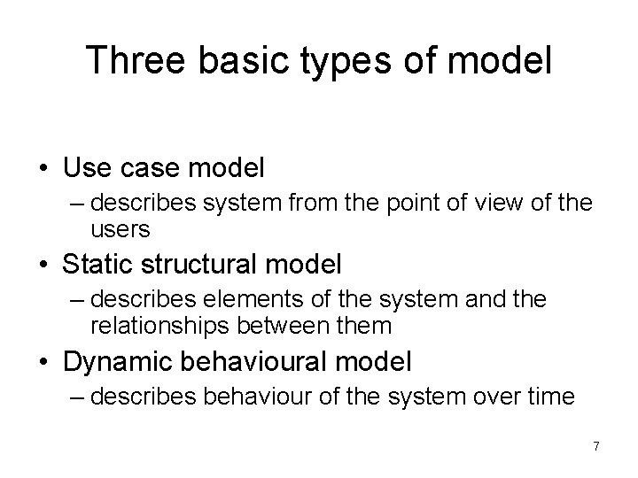Three basic types of model • Use case model – describes system from the