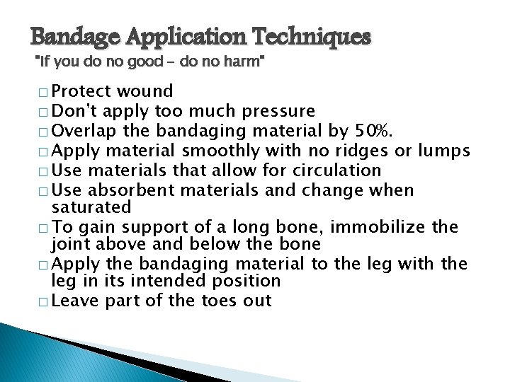 Bandage Application Techniques "If you do no good - do no harm" � Protect