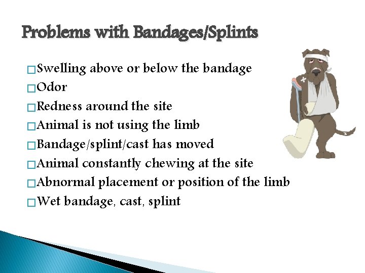 Problems with Bandages/Splints � Swelling � Odor � Redness above or below the bandage