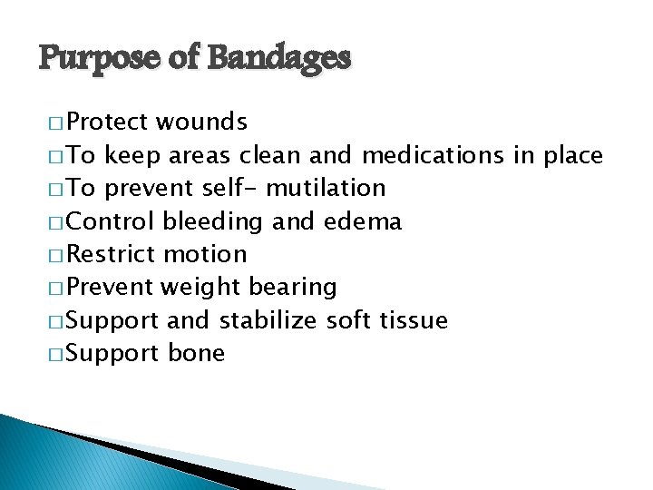 Purpose of Bandages � Protect wounds � To keep areas clean and medications in