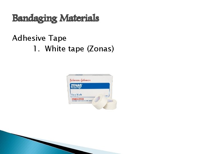 Bandaging Materials Adhesive Tape 1. White tape (Zonas) 