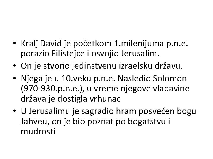  • Kralj David je početkom 1. milenijuma p. n. e. porazio Filistejce i