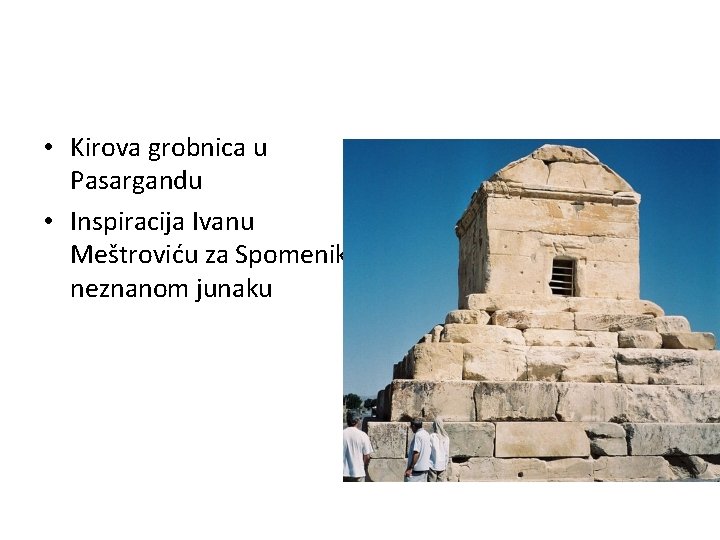  • Kirova grobnica u Pasargandu • Inspiracija Ivanu Meštroviću za Spomenik neznanom junaku