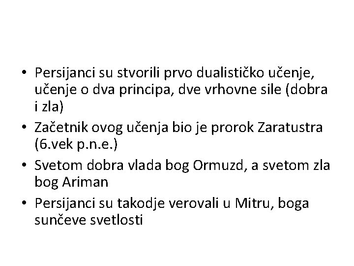  • Persijanci su stvorili prvo dualističko učenje, učenje o dva principa, dve vrhovne