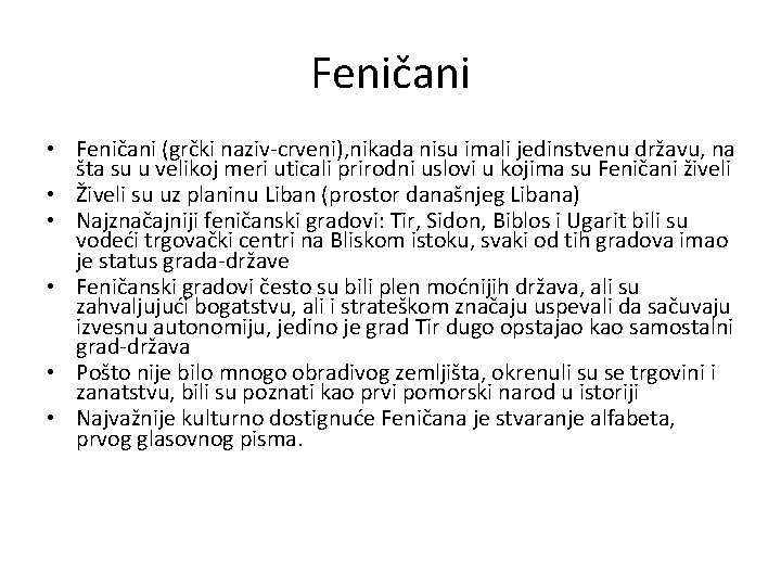 Feničani • Feničani (grčki naziv-crveni), nikada nisu imali jedinstvenu državu, na šta su u