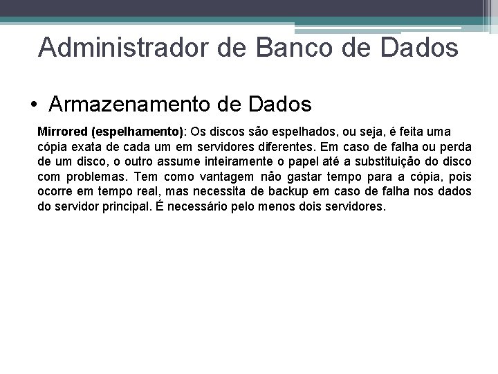 Administrador de Banco de Dados • Armazenamento de Dados Mirrored (espelhamento): Os discos são