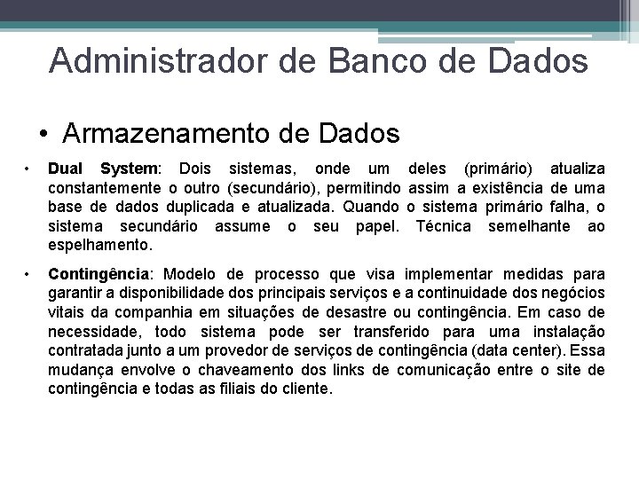 Administrador de Banco de Dados • Armazenamento de Dados • Dual System: Dois sistemas,