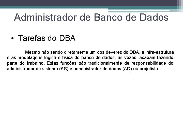 Administrador de Banco de Dados • Tarefas do DBA Mesmo não sendo diretamente um
