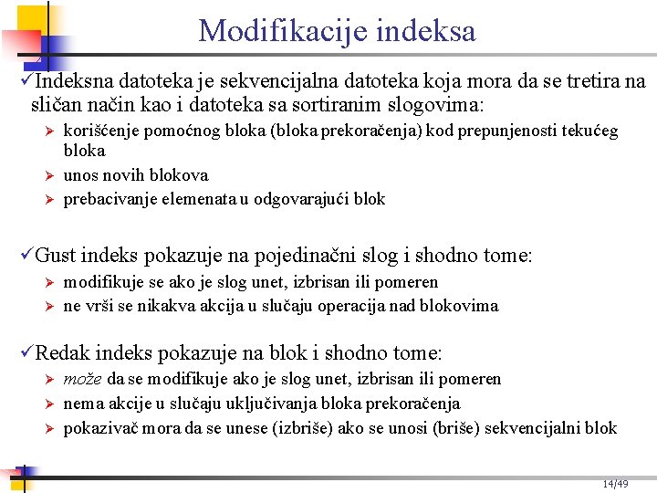 Modifikacije indeksa Indeksna datoteka je sekvencijalna datoteka koja mora da se tretira na sličan