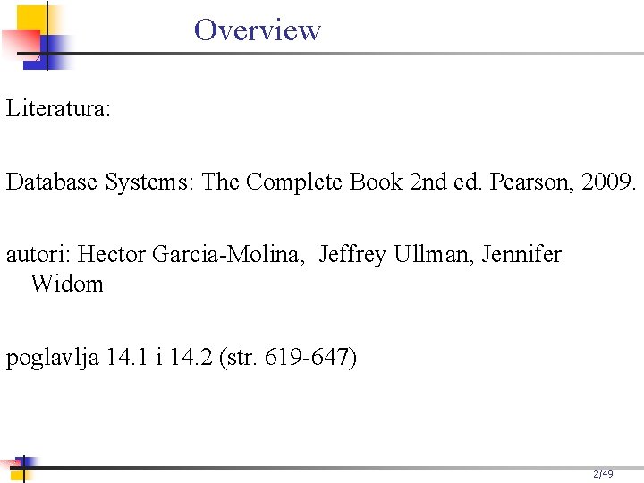 Overview Literatura: Database Systems: The Complete Book 2 nd ed. Pearson, 2009. autori: Hector