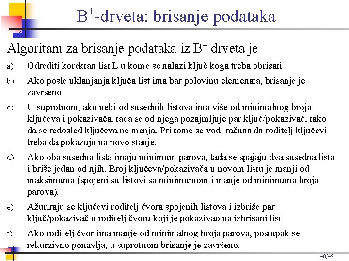 + B -drveta: brisanje podataka Algoritam za brisanje podataka iz B+ drveta je a)