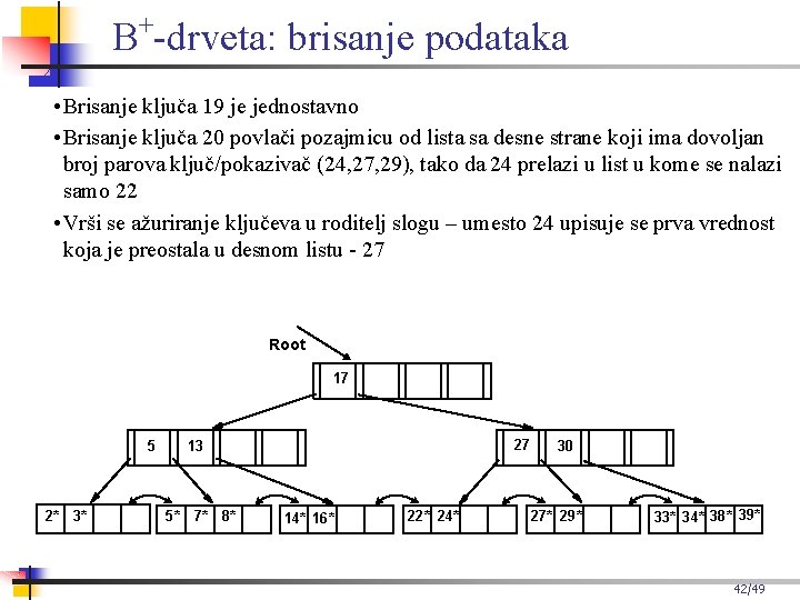 + B -drveta: brisanje podataka • Brisanje ključa 19 je jednostavno • Brisanje ključa