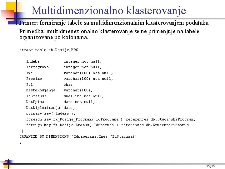 Multidimenzionalno klasterovanje Primer: formiranje tabele sa multidimenzionalnim klasterovanjem podataka Primedba: multidmenezionalno klasterovanje se ne