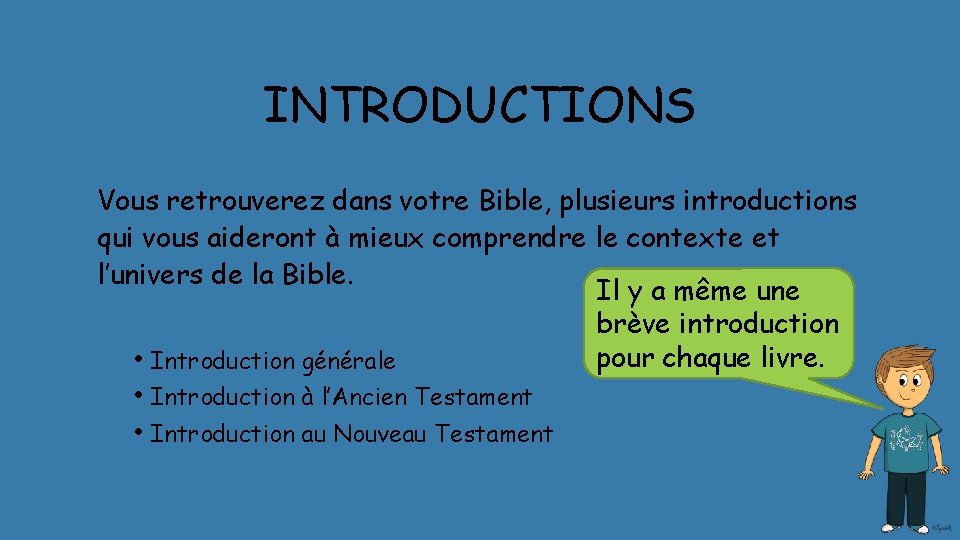 INTRODUCTIONS Vous retrouverez dans votre Bible, plusieurs introductions qui vous aideront à mieux comprendre